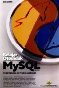 Belajar otodidak MySql: teknik pembuatan dan pengelolaan databse